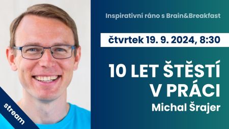 Inspirativní ráno s Brain and Breakfast: 10 let štěstí v práci